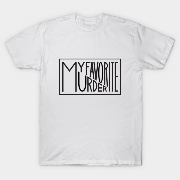 My Favorite Murder Typography T-Shirt by Batg1rl